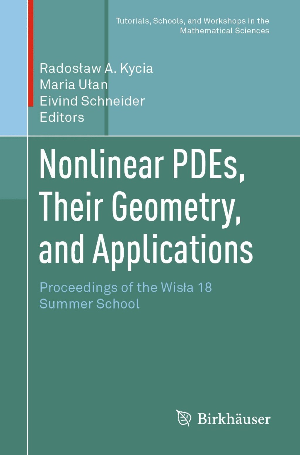 Nonlinear PDEs, Their Geometry, and Applications Proceedings of the WisÃ¢â‚¬Å¡ÃƒÂ¢ÃƒÂ Ã¢Ë†Å¡ÃƒÂ¡a 18 Summer School 
