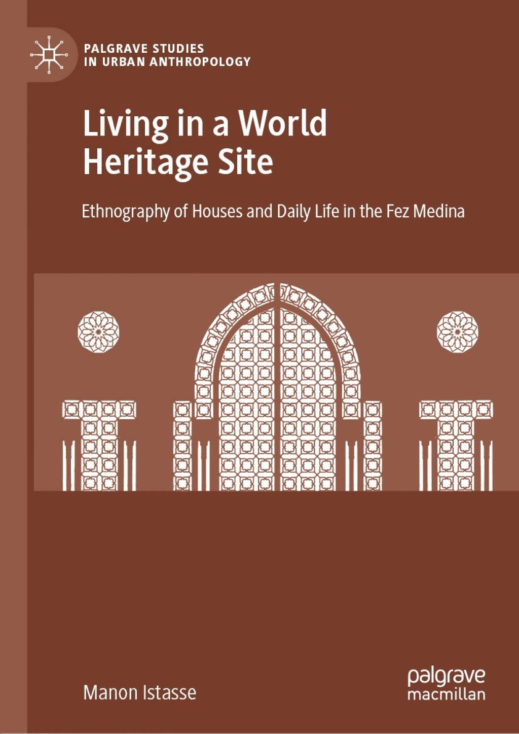 Living in a World Heritage Site Ethnography of Houses and Daily Life in the Fez Medina 