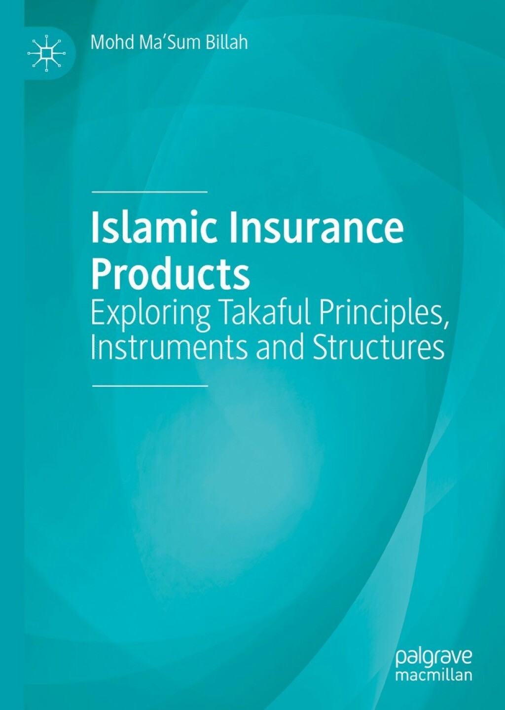 Islamic Insurance Products Exploring Takaful Principles, Instruments and Structures 