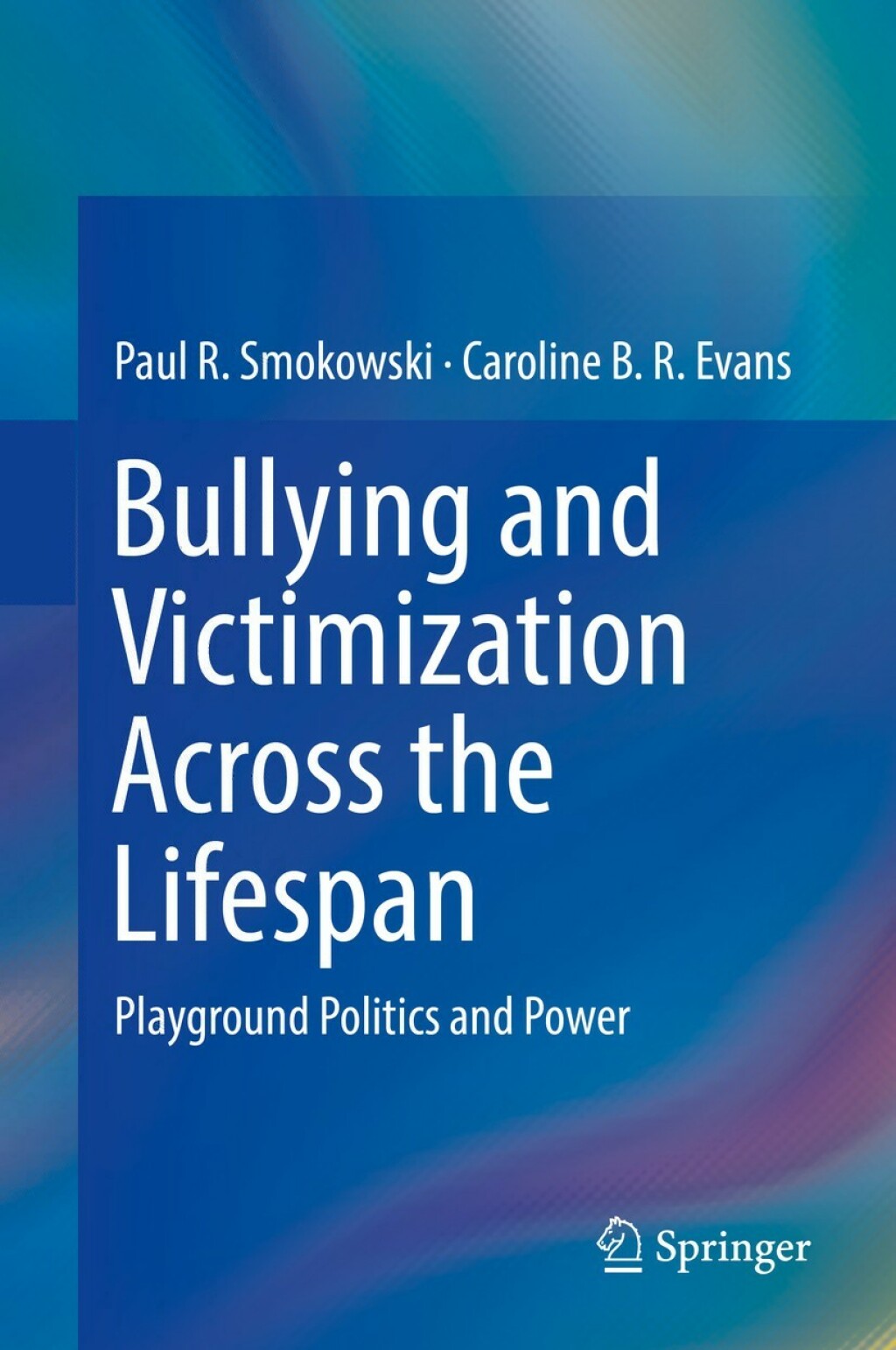 Bullying and Victimization Across the Lifespan Playground Politics and Power 
