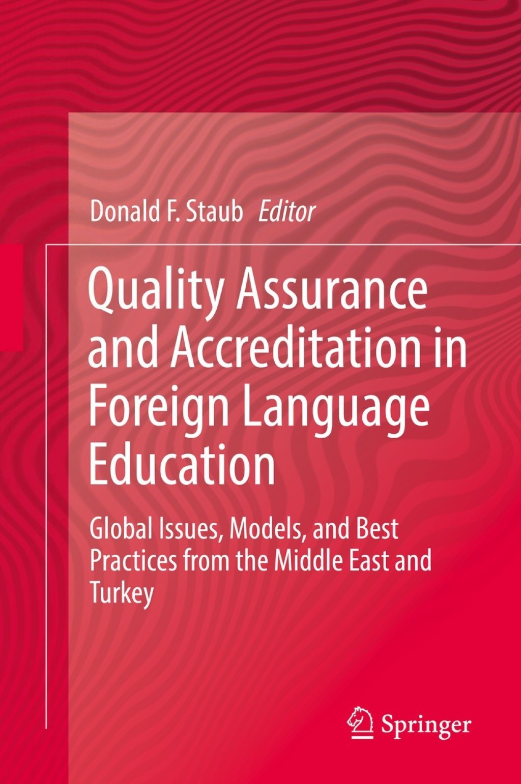 Quality Assurance and Accreditation in Foreign Language Education Global Issues, Models, and Best Practices from the Middle East and Turkey 