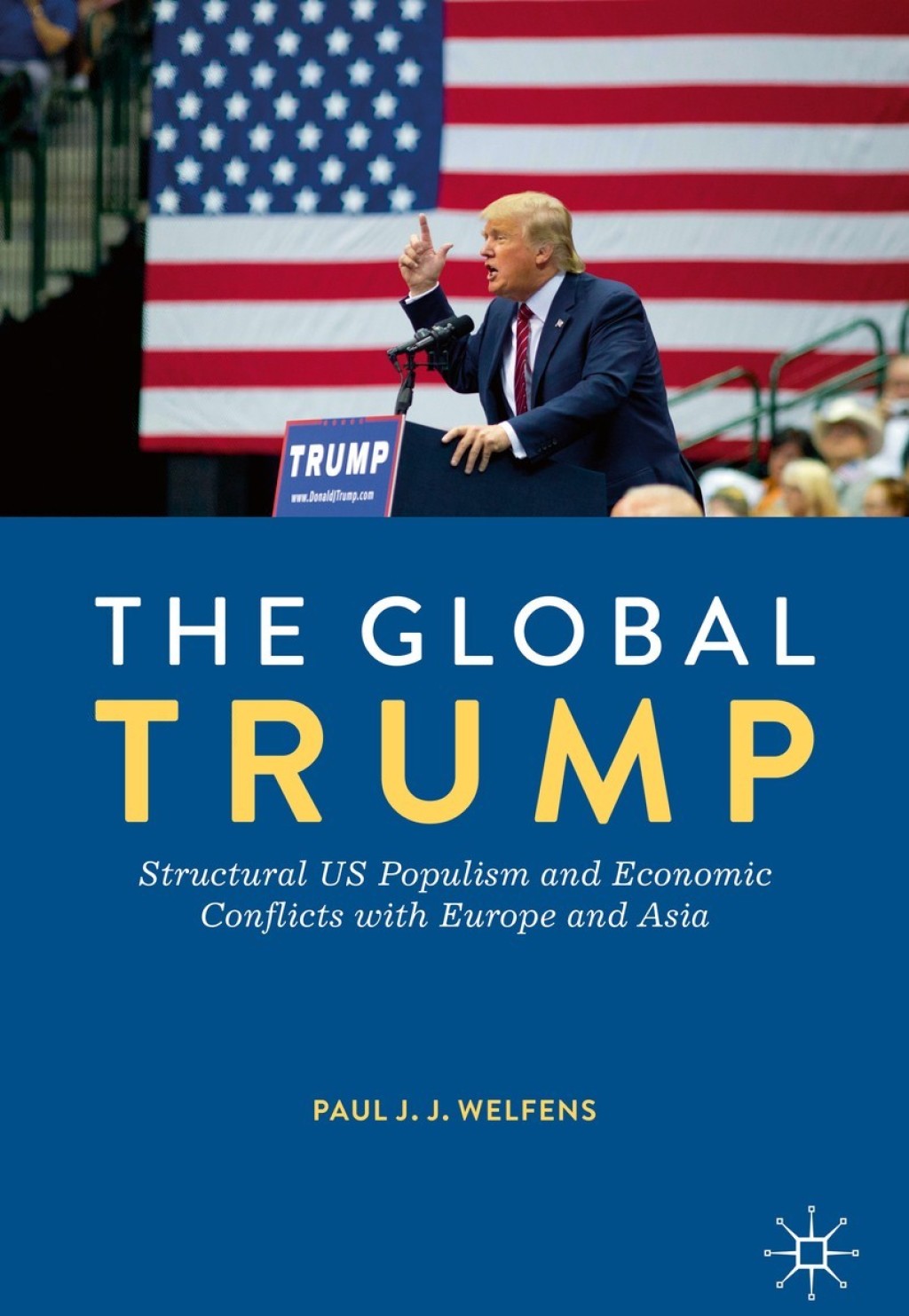 The Global Trump Structural US Populism and Economic Conflicts with Europe and Asia 