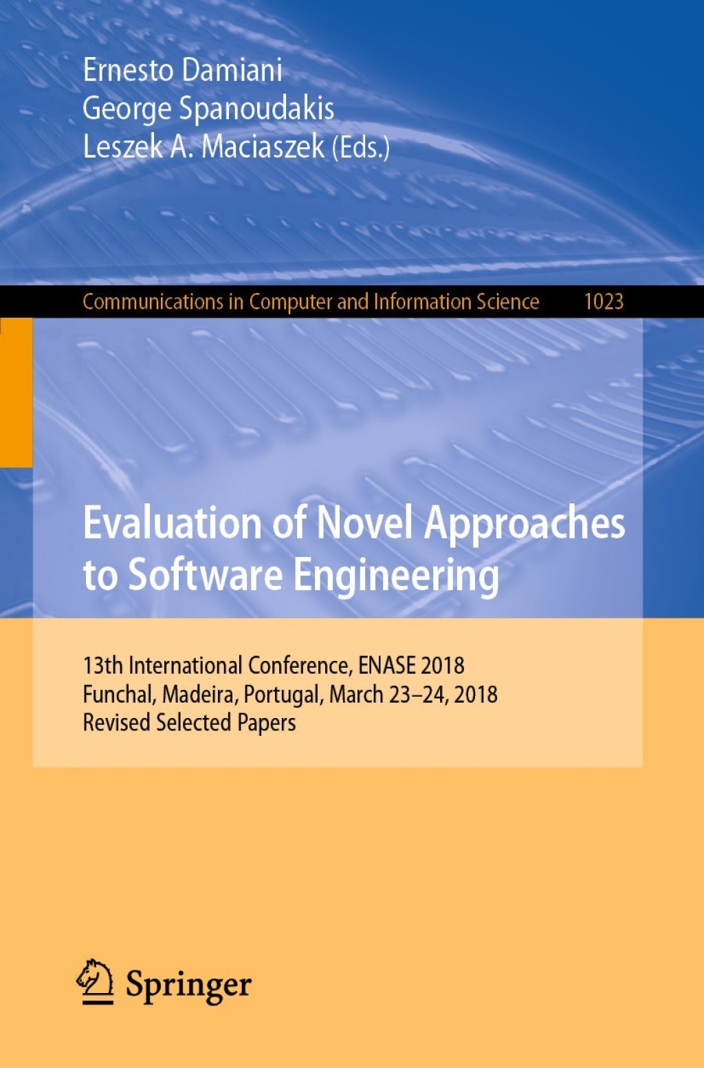 Evaluation of Novel Approaches to Software Engineering 13th International Conference, ENASE 2018, Funchal, Madeira, Portugal, March 23Ã¢â‚¬Å¡Ãƒâ€žÃƒÂ¶Ã¢Ë†Å¡Ãƒâ€˜Ã¢Ë†Å¡Ã‚Â¨24, 2018, Revised Selected Papers 