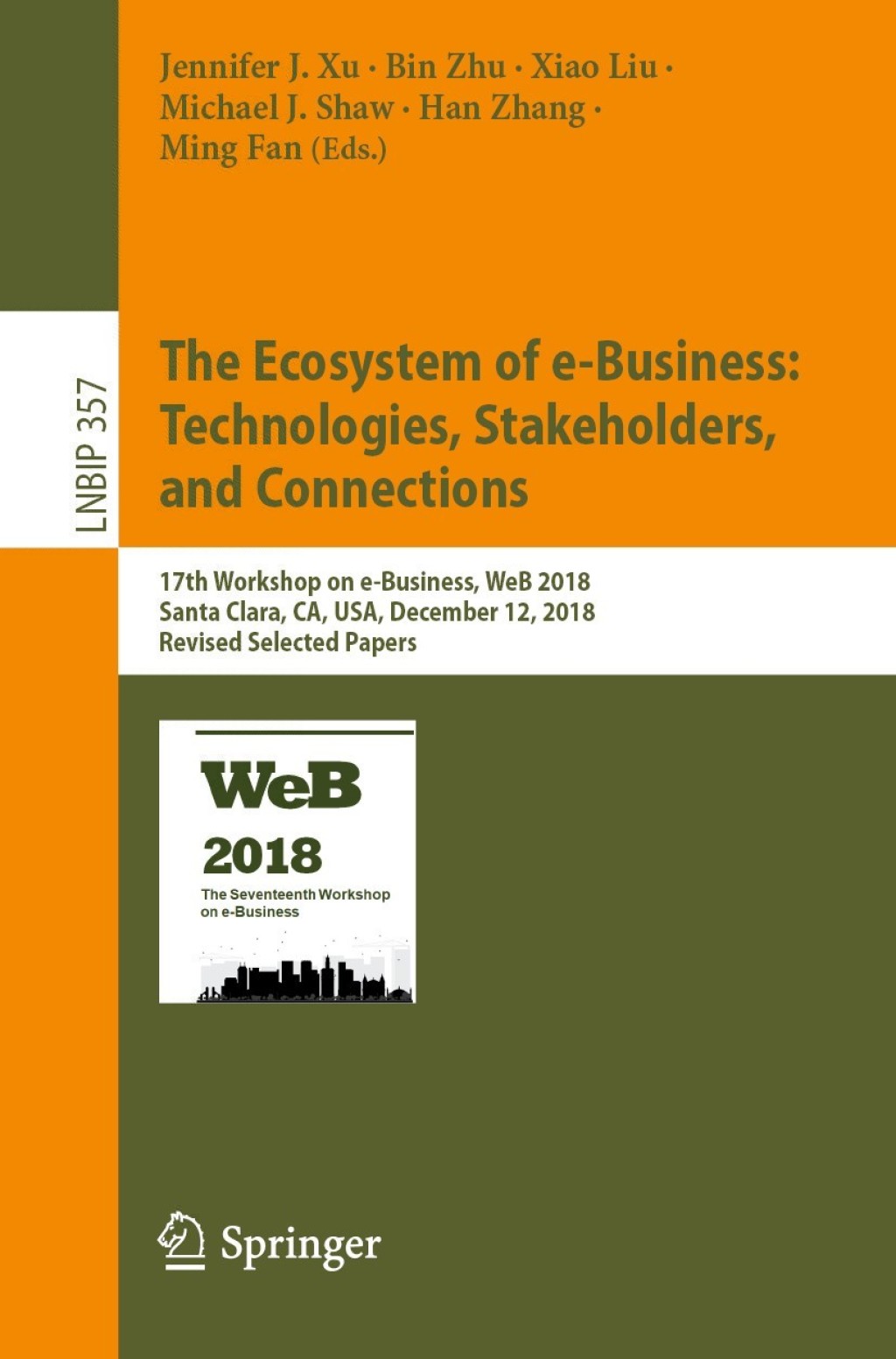 The Ecosystem of e-Business: Technologies, Stakeholders, and Connections 17th Workshop on e-Business, WeB 2018, Santa Clara, CA, USA, December 12, 2018, Revised Selected Papers 