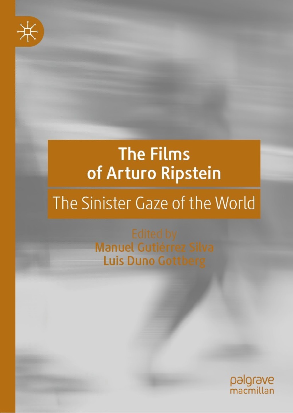 The Films of Arturo Ripstein The Sinister Gaze of the World 