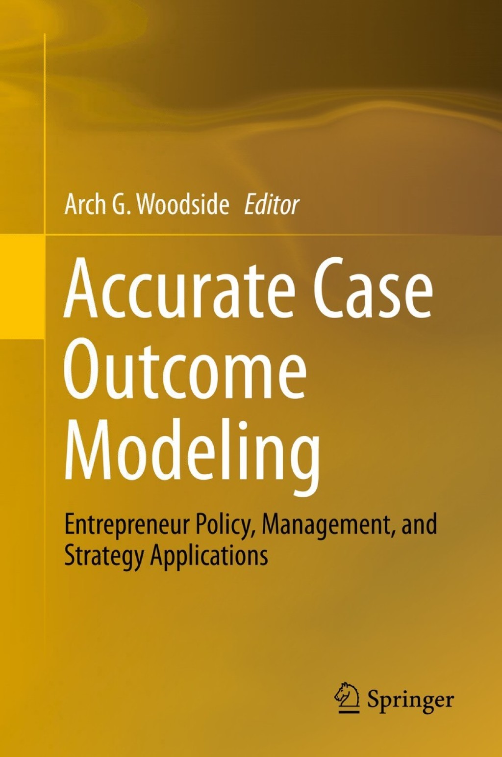 Accurate Case Outcome Modeling Entrepreneur Policy, Management, and Strategy Applications 