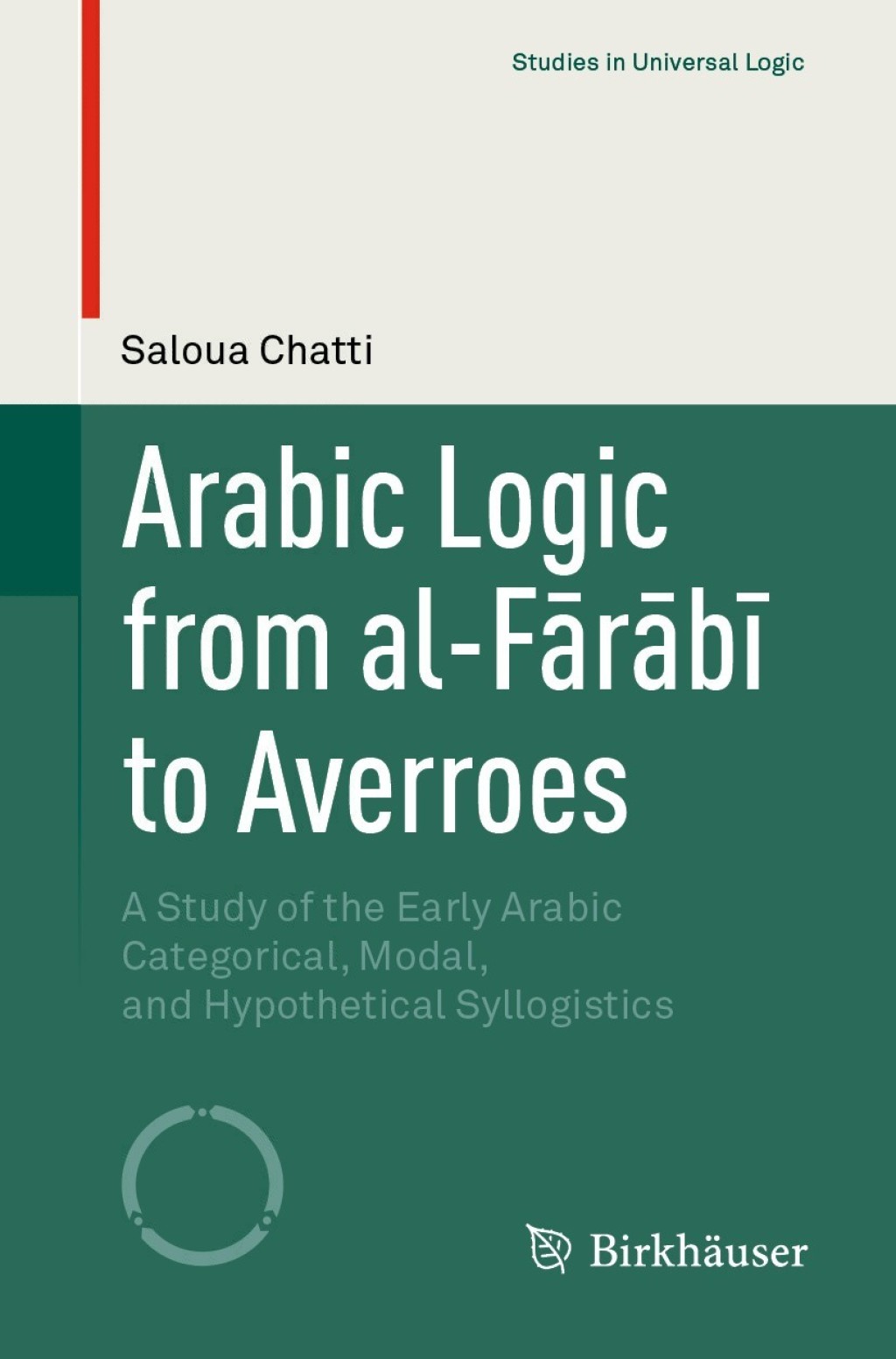 Arabic Logic from al-FÃ¢Ë†â€ ÃƒÂ­Ã¢Ë†Å¡Ãƒâ€“rÃ¢Ë†â€ ÃƒÂ­Ã¢Ë†Å¡Ãƒâ€“bÃ¢Ë†â€ ÃƒÂ­Ã‚Â¬Ã‚Â¥ to Averroes A Study of the Early Arabic Categorical, Modal, and Hypothetical Syllogistics 