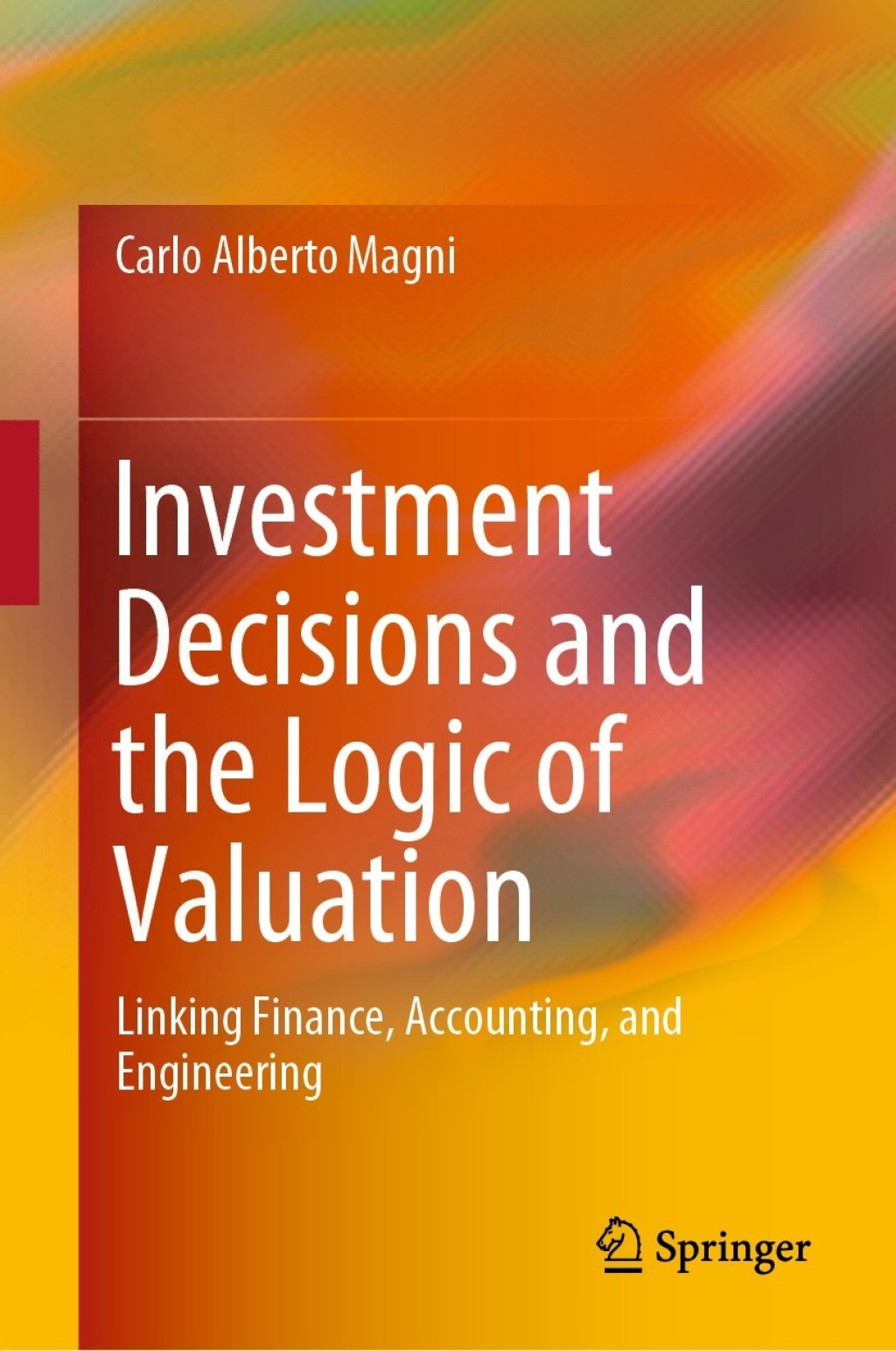 Investment Decisions and the Logic of Valuation Linking Finance, Accounting, and Engineering 