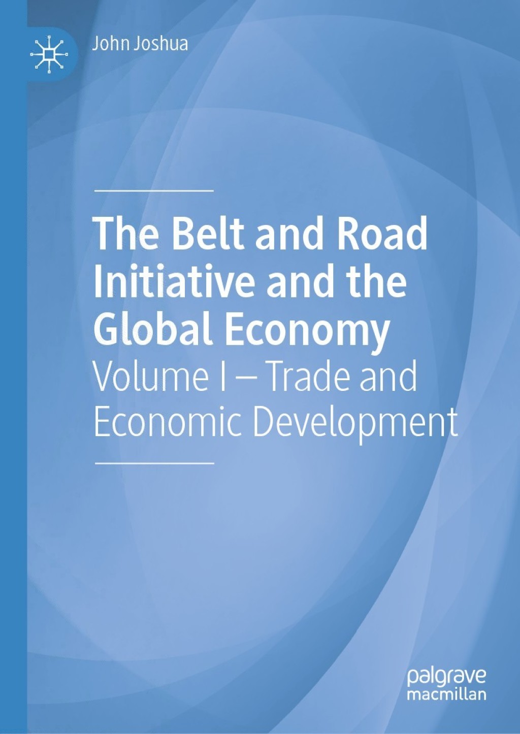 The Belt and Road Initiative and the Global Economy Volume I Ã¢â‚¬Å¡Ãƒâ€žÃƒÂ¶Ã¢Ë†Å¡Ãƒâ€˜Ã¢Ë†Å¡Ã‚Â¨ Trade and Economic Development 