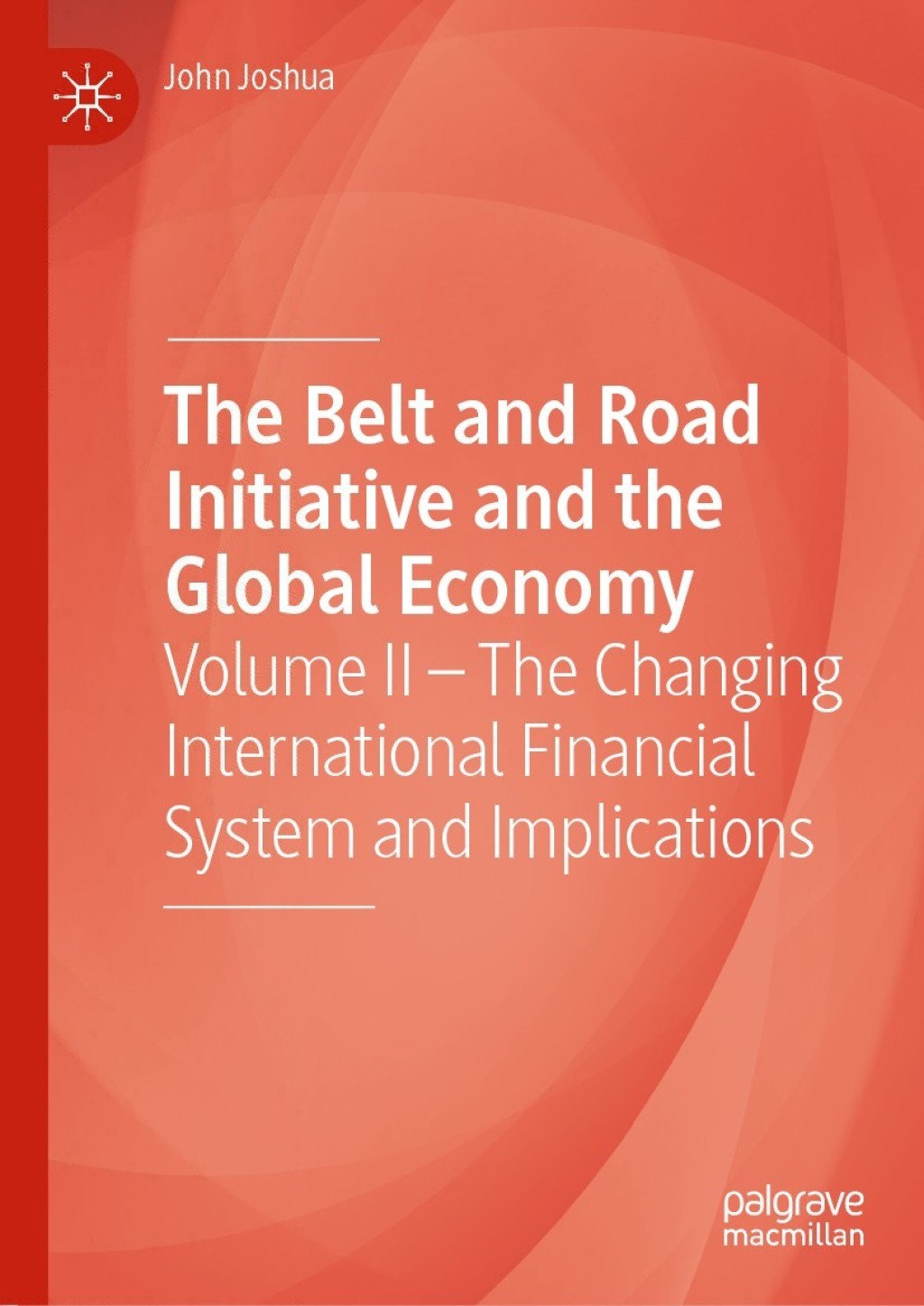 The Belt and Road Initiative and the Global Economy Volume II Ã¢â‚¬Å¡Ãƒâ€žÃƒÂ¶Ã¢Ë†Å¡Ãƒâ€˜Ã¢Ë†Å¡Ã‚Â¨ The Changing International Financial System and Implications 