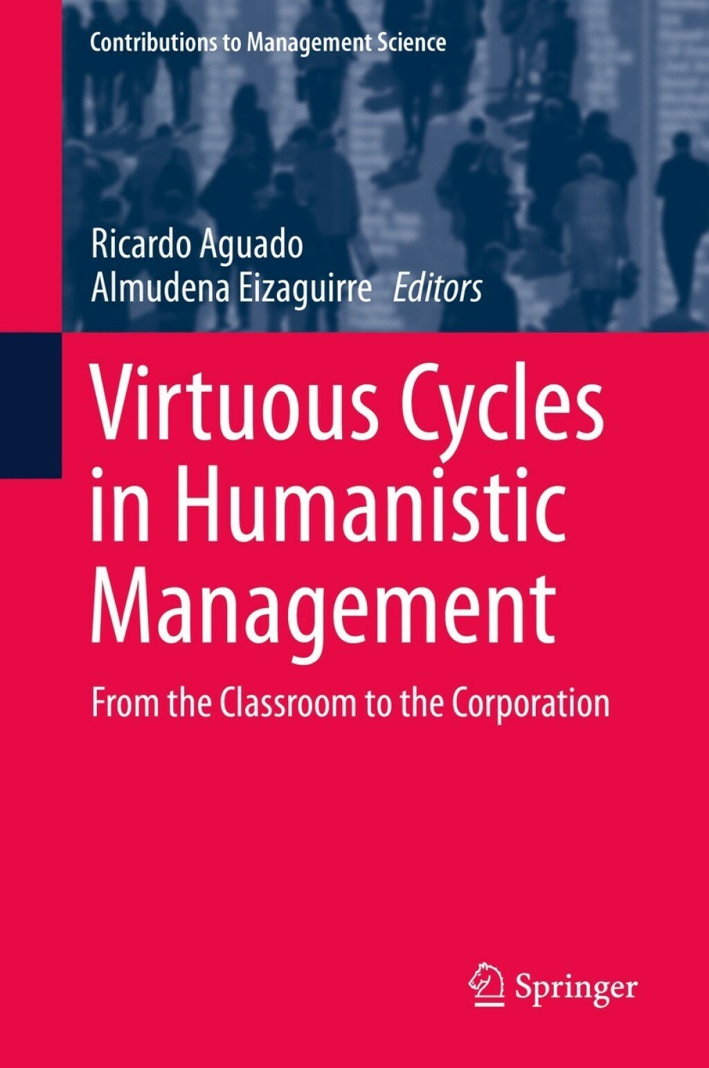 Virtuous Cycles in Humanistic Management From the Classroom to the Corporation 