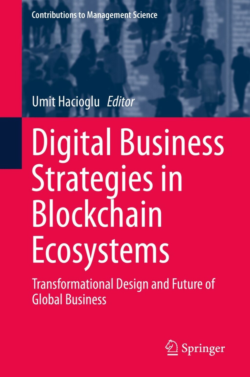 Digital Business Strategies in Blockchain Ecosystems Transformational Design and Future of Global Business 