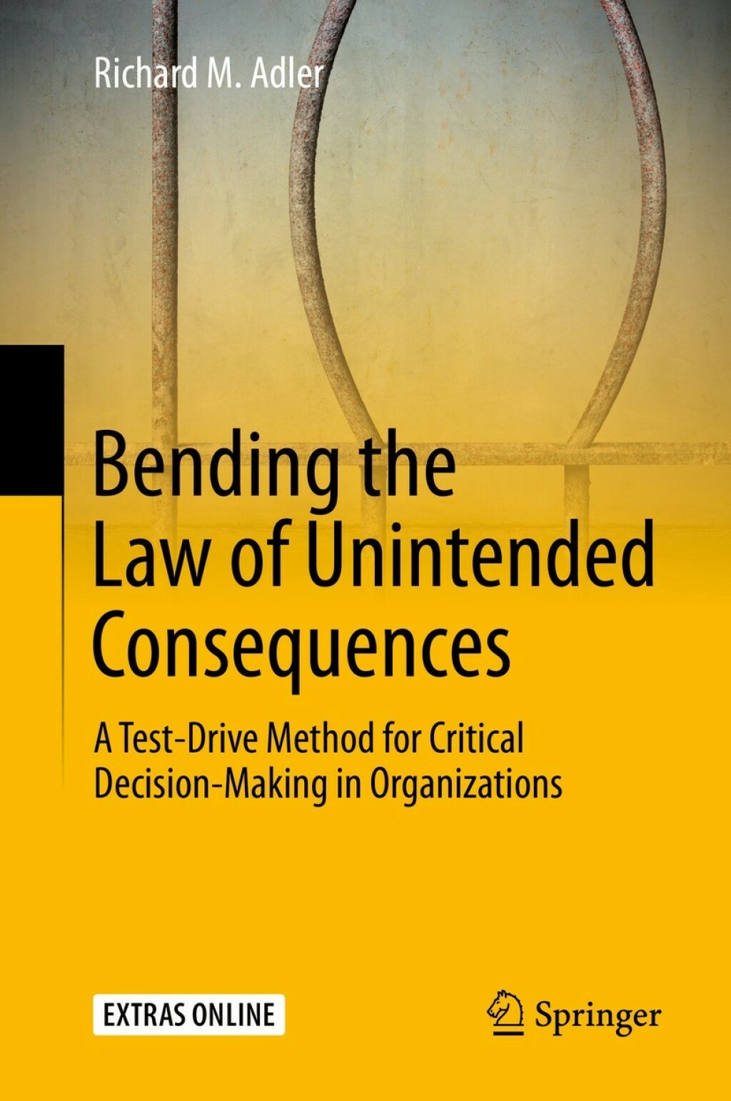 Bending the Law of Unintended Consequences A Test-Drive Method for Critical Decision-Making in Organizations 