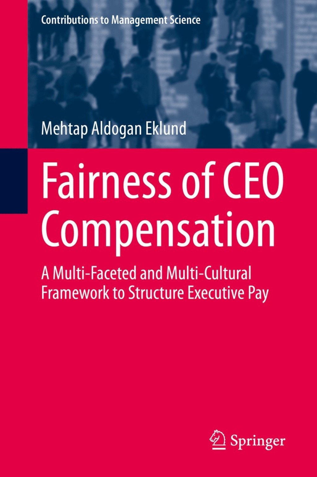 Fairness of CEO Compensation A Multi-Faceted and Multi-Cultural Framework to Structure Executive Pay 