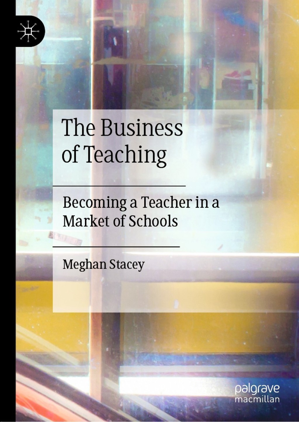 The Business of Teaching Becoming a Teacher in a Market of Schools 