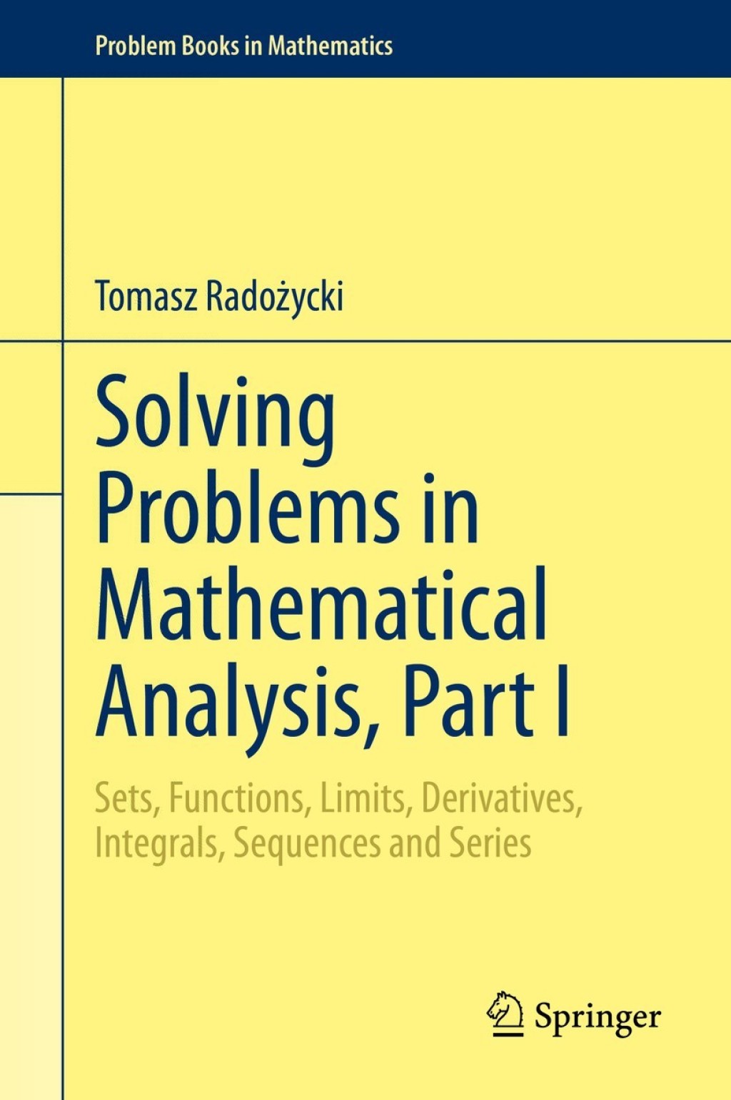Solving Problems in Mathematical Analysis, Part I Sets, Functions, Limits, Derivatives, Integrals, Sequences and Series 