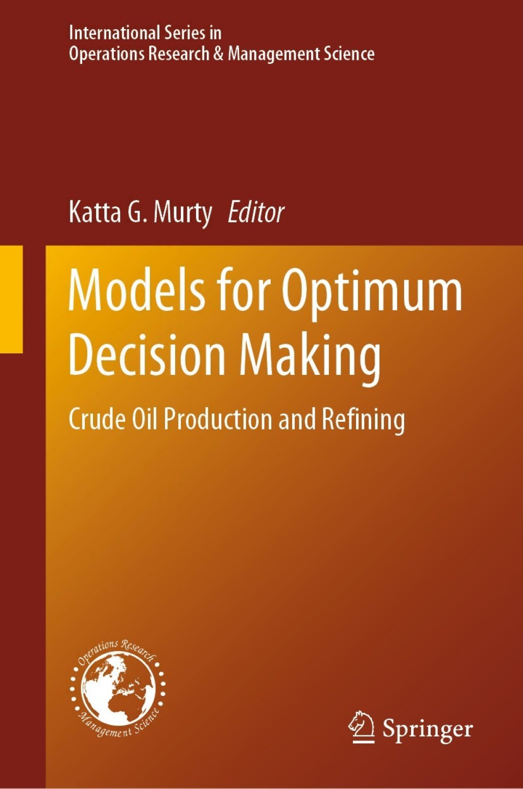 Models for Optimum Decision Making Crude Oil Production and Refining 1st Edition