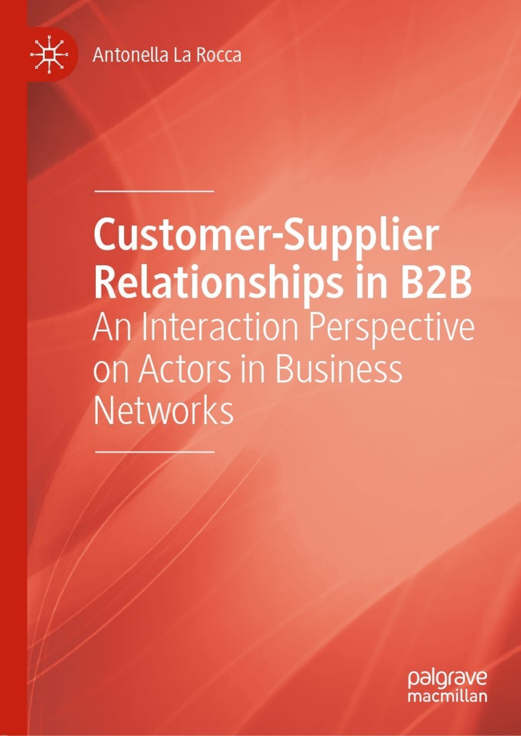 Customer-Supplier Relationships in B2B An Interaction Perspective on Actors in Business Networks 