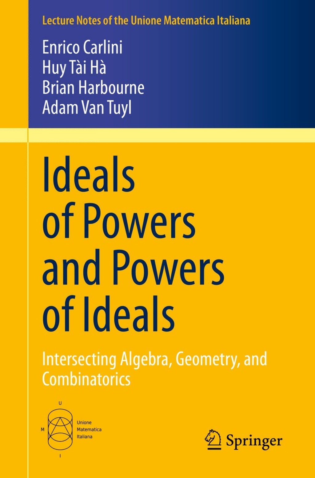 Ideals of Powers and Powers of Ideals Intersecting Algebra, Geometry, and Combinatorics 