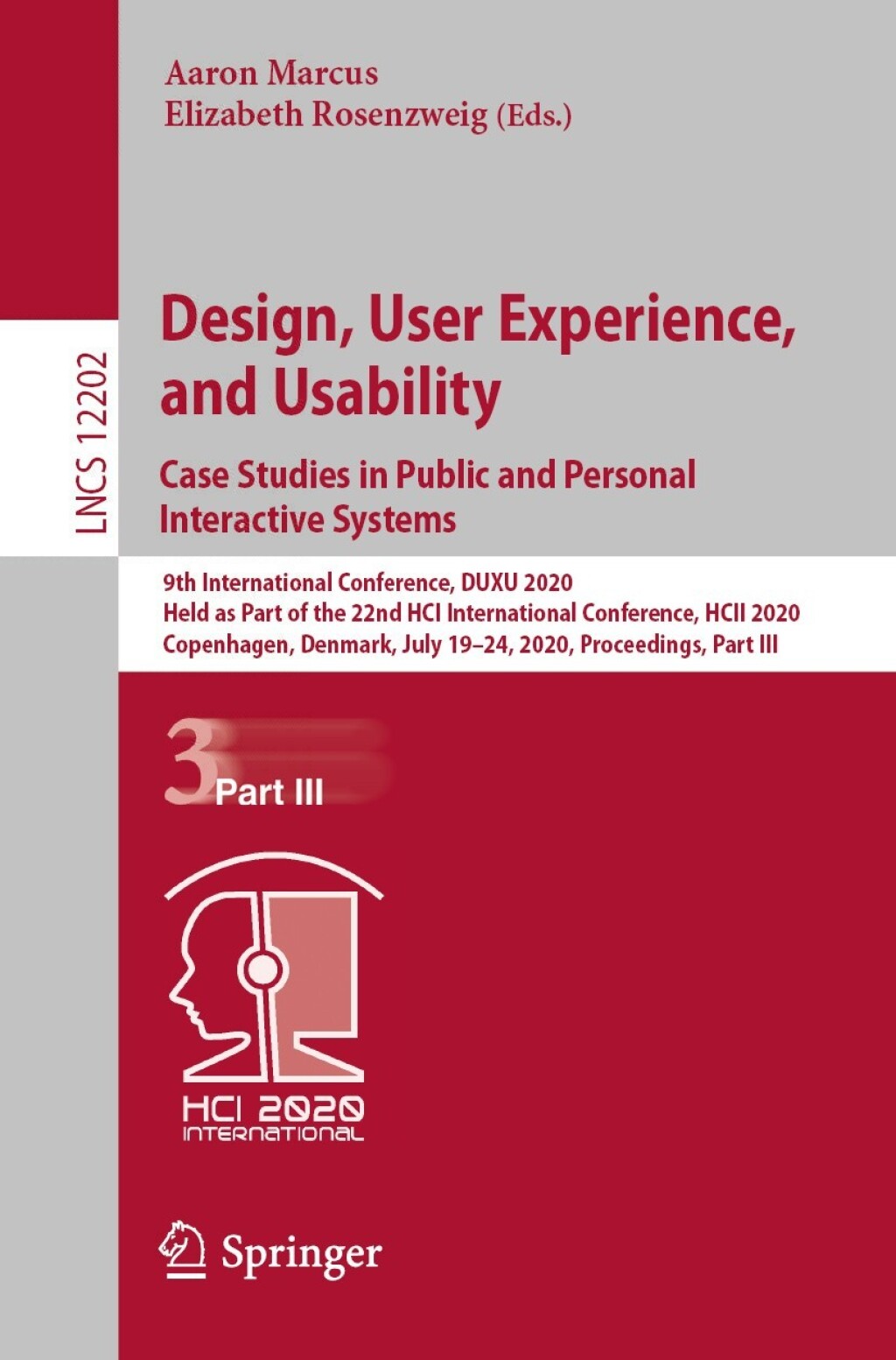 Design, User Experience, and Usability. Case Studies in Public and Personal Interactive Systems 9th International Conference, DUXU 2020, Held as Part of the 22nd HCI International Conference, HCII 2020, Copenhagen, Denmark, July 19Ã¢â‚¬Å¡Ãƒâ€žÃƒÂ¶Ã¢Ë†Å¡Ãƒâ€˜Ã¢Ë†Å¡Ã‚Â¨24, 2020, Proceedings, Part III 1st Edition