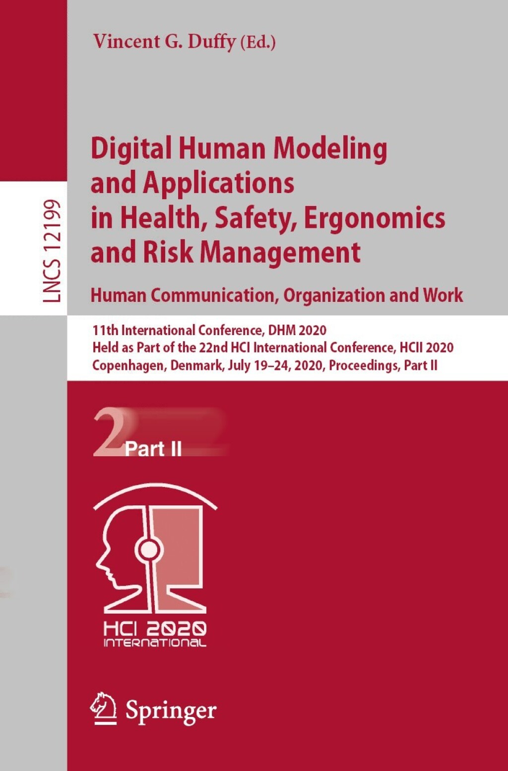 Digital Human Modeling and Applications in Health, Safety, Ergonomics and Risk Management. Human Communication, Organization and Work 11th International Conference, DHM 2020, Held as Part of the 22nd HCI International Conference, HCII 2020, Copenhagen, Denmark, July 19Ã¢â‚¬Å¡Ãƒâ€žÃƒÂ¶Ã¢Ë†Å¡Ãƒâ€˜Ã¢Ë†Å¡Ã‚Â¨24, 2020, Proceedings, Part II 1st Edition