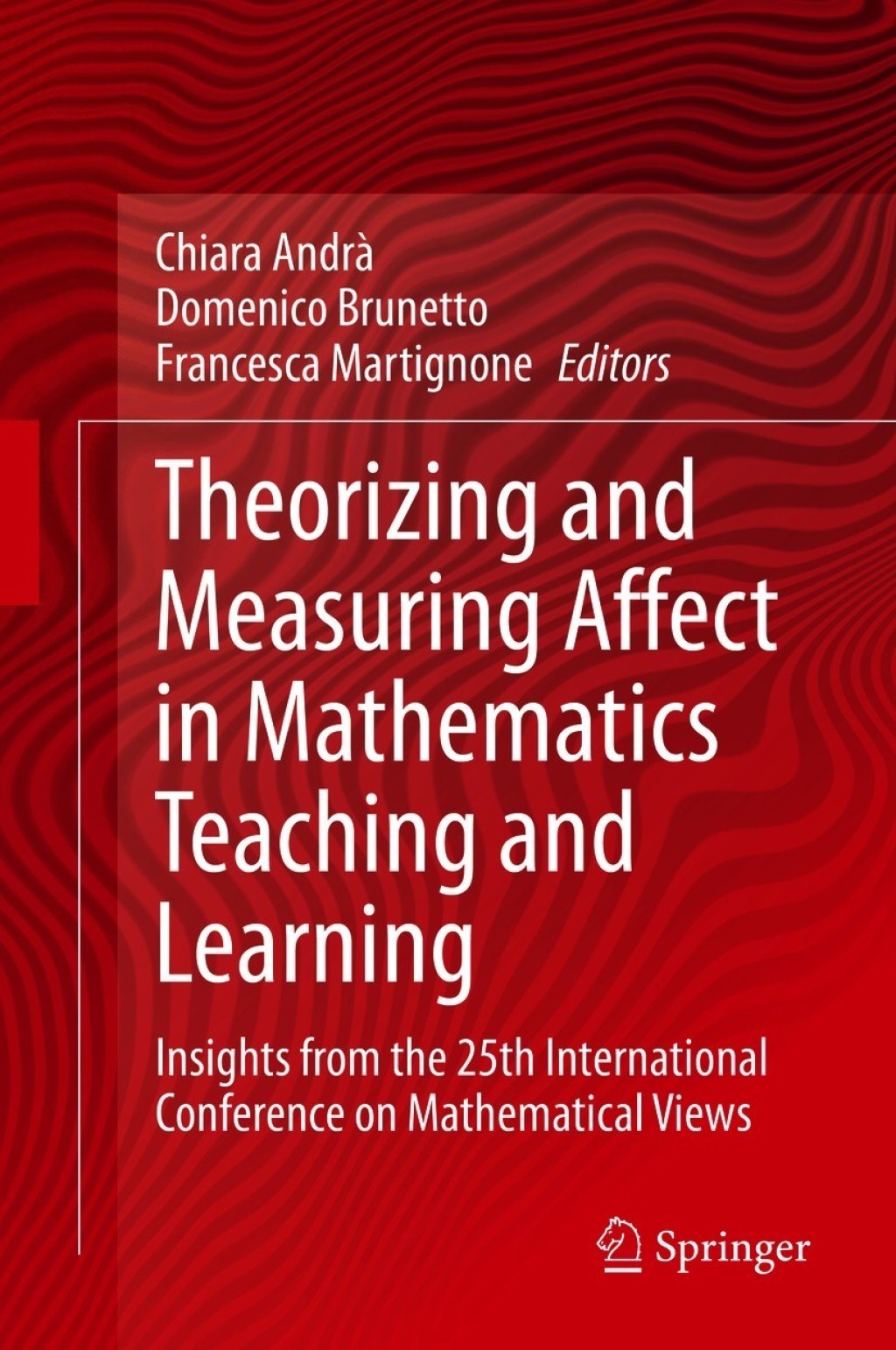 Theorizing and Measuring Affect in Mathematics Teaching and Learning Insights from the 25th International Conference on Mathematical Views 