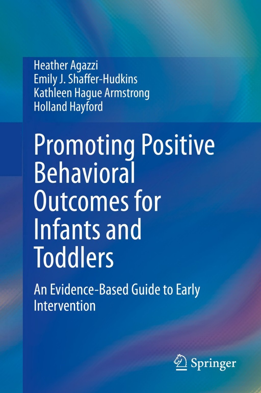 Promoting Positive Behavioral Outcomes for Infants and Toddlers An Evidence-Based Guide to Early Intervention 