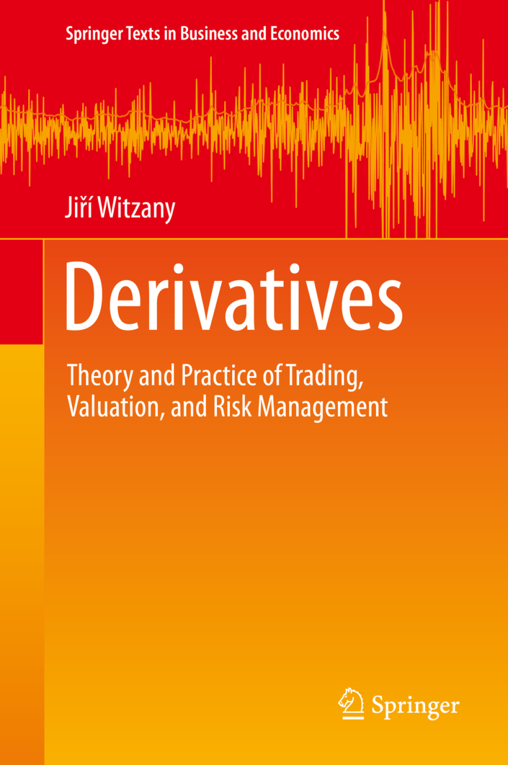 Derivatives Theory and Practice of Trading, Valuation, and Risk Management 
