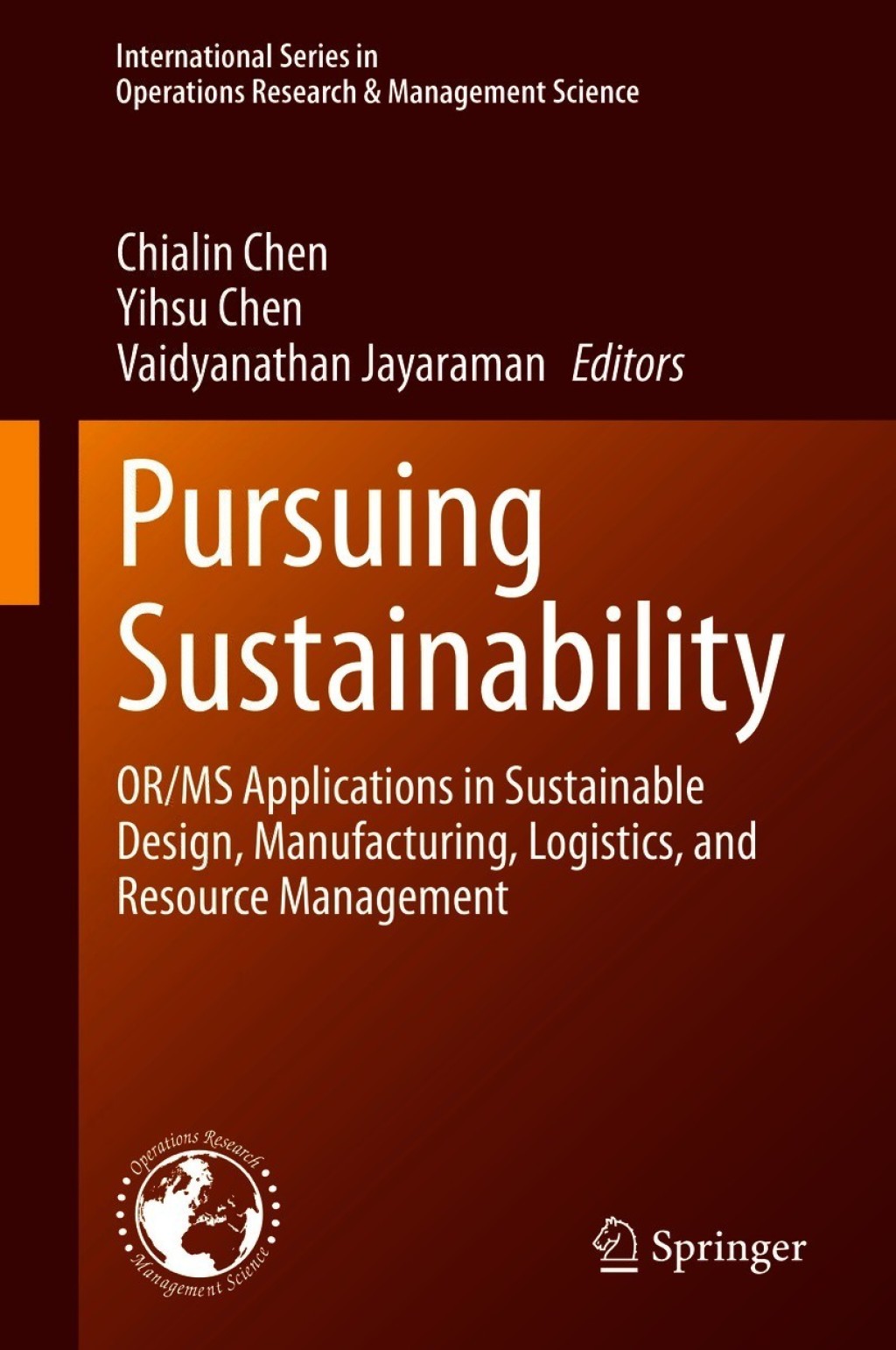 Pursuing Sustainability OR/MS Applications in Sustainable Design, Manufacturing, Logistics, and Resource Management 