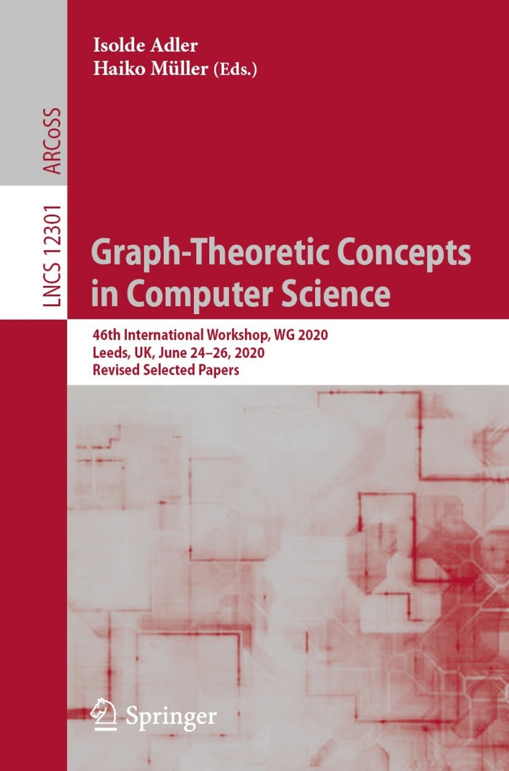 Graph-Theoretic Concepts in Computer Science 46th International Workshop, WG 2020, Leeds, UK, June 24Ã¢â‚¬Å¡Ãƒâ€žÃƒÂ¶Ã¢Ë†Å¡Ãƒâ€˜Ã¢Ë†Å¡Ã‚Â¨26, 2020, Revised Selected Papers 1st Edition