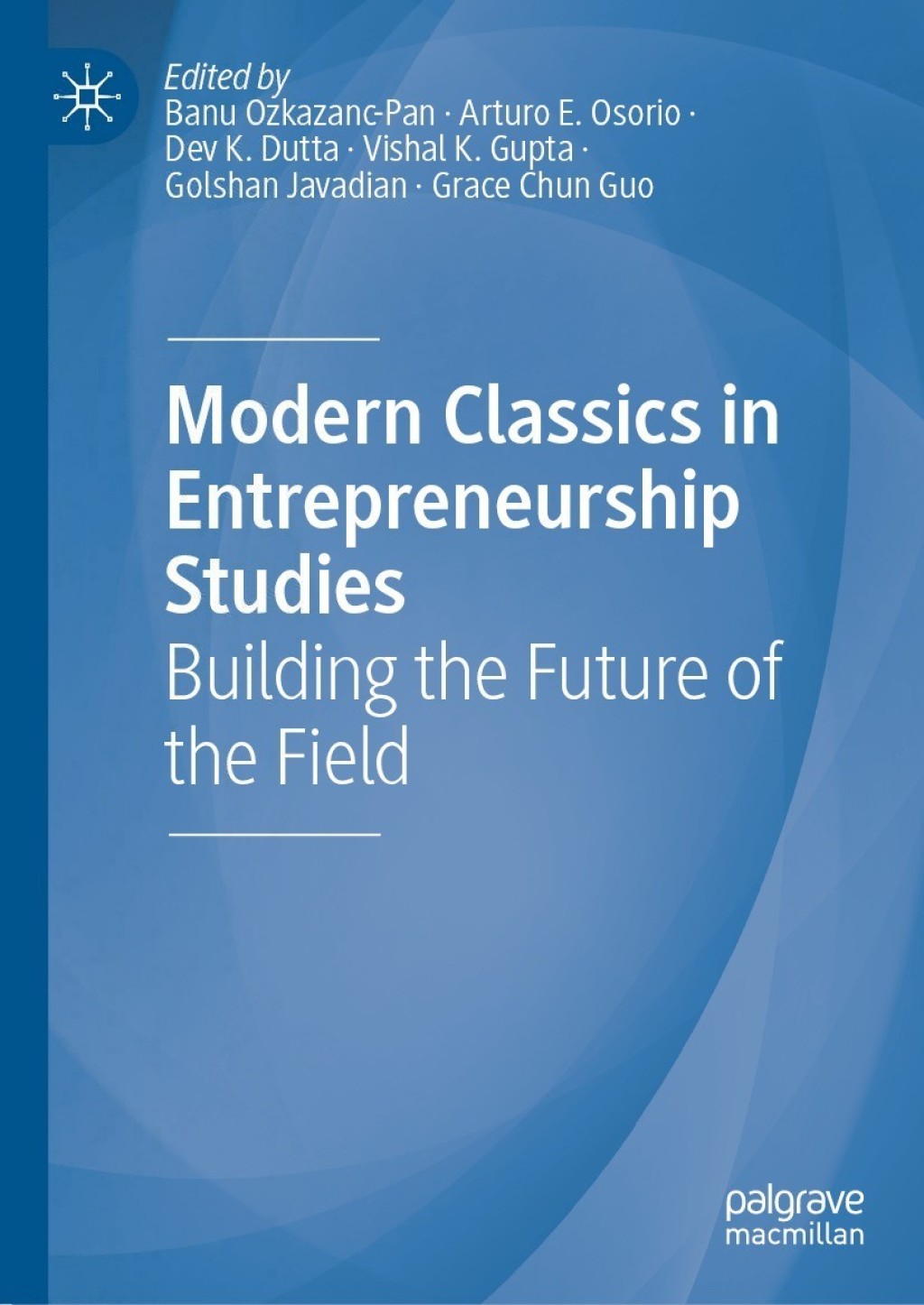 Modern Classics in Entrepreneurship Studies Building the Future of the Field 