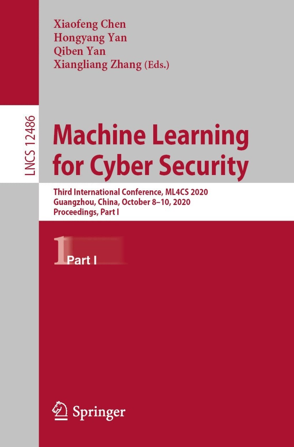 Machine Learning for Cyber Security Third International Conference, ML4CS 2020, Guangzhou, China, October 8Ã¢â‚¬Å¡Ãƒâ€žÃƒÂ¶Ã¢Ë†Å¡Ãƒâ€˜Ã¢Ë†Å¡Ã‚Â¨10, 2020, Proceedings, Part I 1st Edition