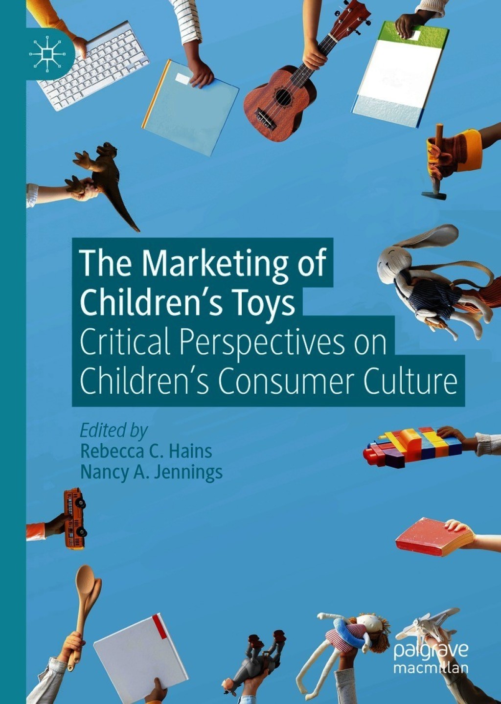 The Marketing of ChildrenÃ¢â‚¬Å¡Ãƒâ€žÃƒÂ¶Ã¢Ë†Å¡Ãƒâ€˜Ã¢Ë†Å¡Ã‚Â¥s Toys Critical Perspectives on ChildrenÃ¢â‚¬Å¡Ãƒâ€žÃƒÂ¶Ã¢Ë†Å¡Ãƒâ€˜Ã¢Ë†Å¡Ã‚Â¥s Consumer Culture 
