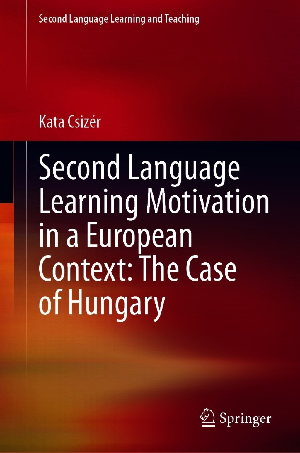 Second Language Learning Motivation in a European Context: The Case of Hungary 
