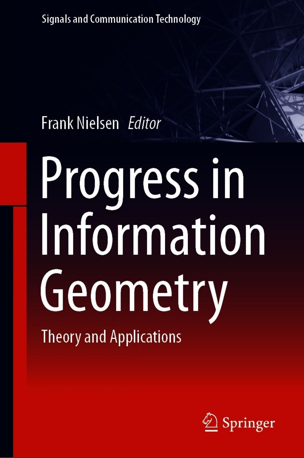 Progress in Information Geometry Theory and Applications 