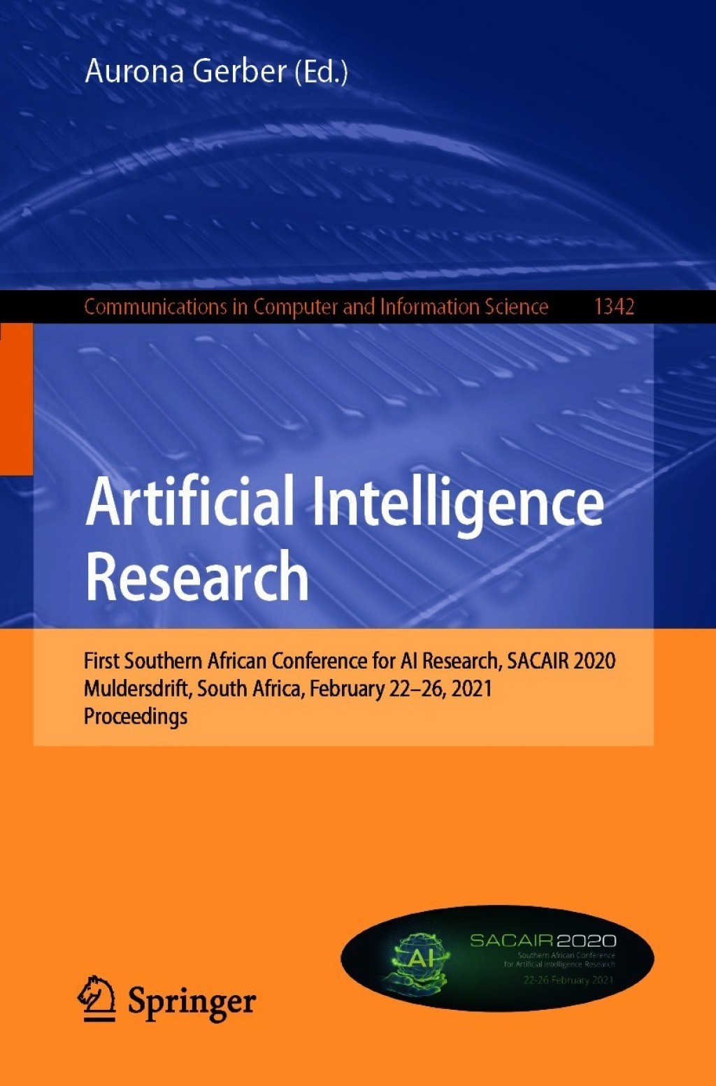 Artificial Intelligence Research First Southern African Conference for AI Research, SACAIR 2020, Muldersdrift, South Africa, February 22-26, 2021, Proceedings 1st Edition