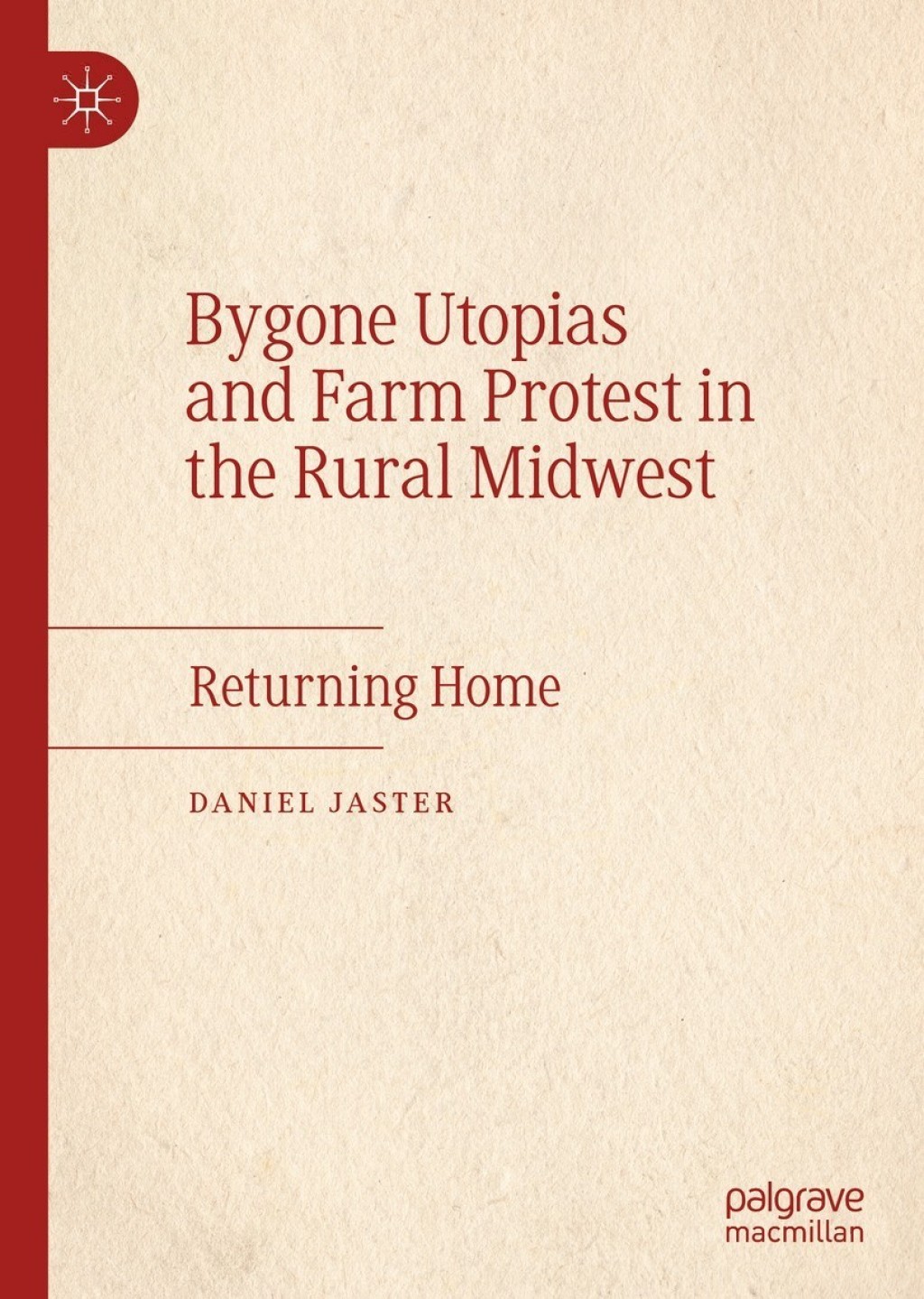 Bygone Utopias and Farm Protest in the Rural Midwest Returning Home 