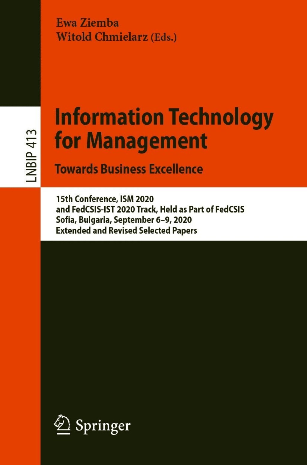 Information Technology for Management: Towards Business Excellence 15th Conference, ISM 2020, and FedCSIS-IST 2020 Track, Held as Part of FedCSIS, Sofia, Bulgaria, September 6Ã¢â‚¬Å¡Ãƒâ€žÃƒÂ¶Ã¢Ë†Å¡Ãƒâ€˜Ã¢Ë†Å¡Ã‚Â¨9, 2020, Extended and Revised Selected Papers 