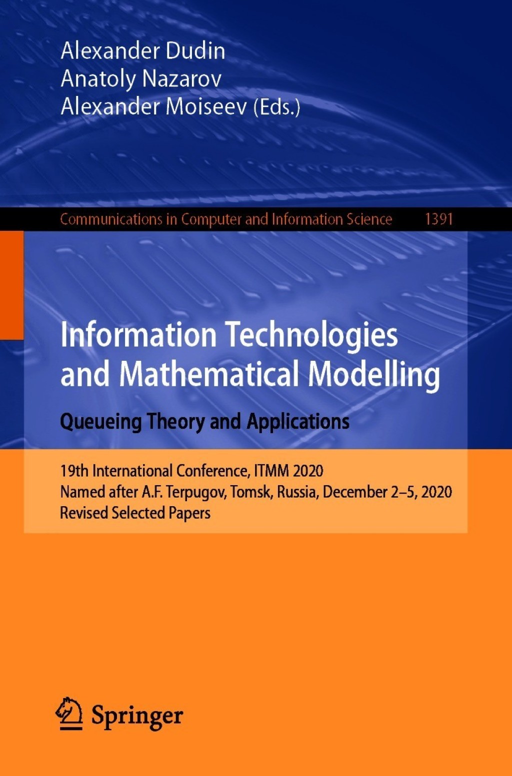 Information Technologies and Mathematical Modelling. Queueing Theory and Applications 19th International Conference, ITMM 2020, Named after A.F. Terpugov, Tomsk, Russia, December 2-5, 2020, Revised Selected Papers 