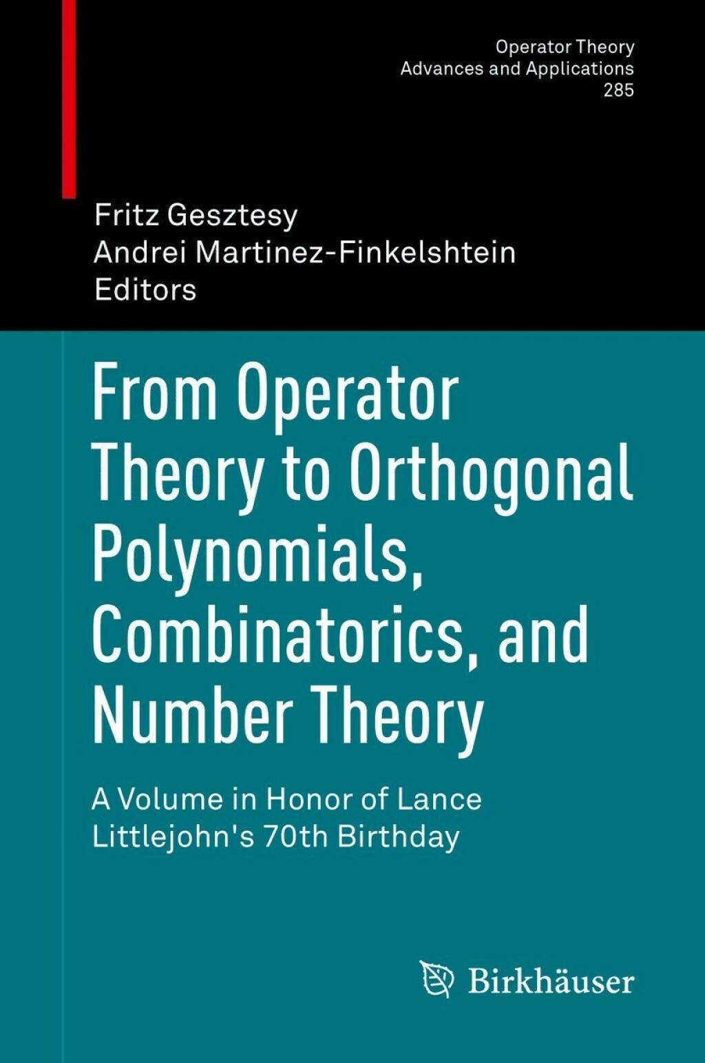 From Operator Theory to Orthogonal Polynomials, Combinatorics, and Number Theory A Volume in Honor of Lance Littlejohn's 70th Birthday 