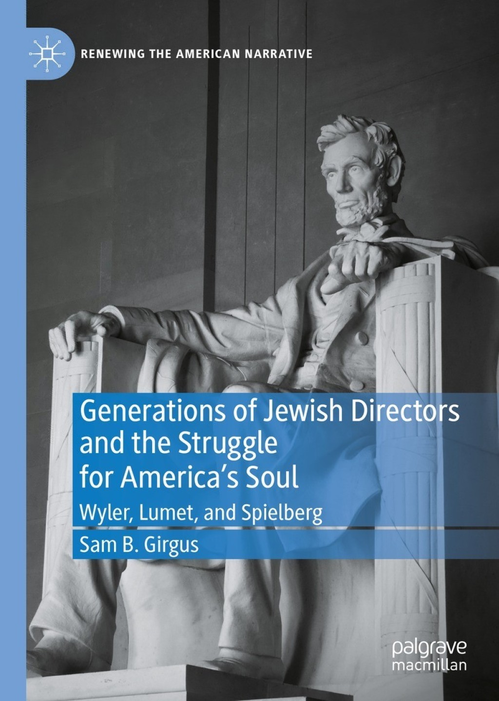 Generations of Jewish Directors and the Struggle for AmericaÃ¢â‚¬Å¡Ãƒâ€žÃƒÂ¶Ã¢Ë†Å¡Ãƒâ€˜Ã¢Ë†Å¡Ã‚Â¥s Soul Wyler, Lumet, and Spielberg 