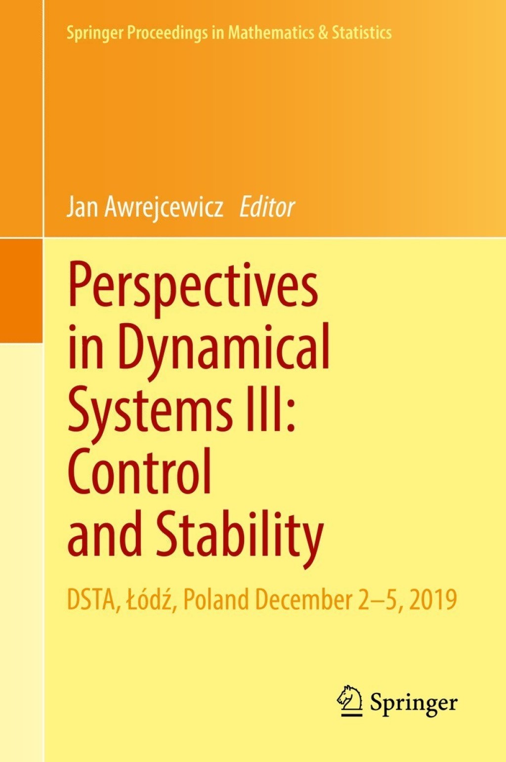 Perspectives in Dynamical Systems III: Control and Stability DSTA, Ã¢â‚¬Å¡ÃƒÂ¢ÃƒÂ Ã¢Ë†Å¡Ãƒâ€“Ã¢â‚¬Å¡ÃƒÂ ÃƒÂ¶Ã¢â‚¬Å¡ÃƒÂ¢Ã¢â‚¬Â¢dÃ¢â‚¬Å¡ÃƒÂ¢ÃƒÂ Ã¢â‚¬Å¡ÃƒÂ Ã‚Â´, Poland December 2Ã¢â‚¬Å¡Ãƒâ€žÃƒÂ¶Ã¢Ë†Å¡Ãƒâ€˜Ã¢Ë†Å¡Ã‚Â¨5, 2019 