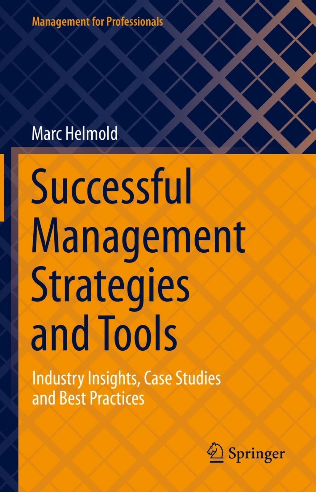 Successful Management Strategies and Tools Industry Insights, Case Studies and Best Practices 