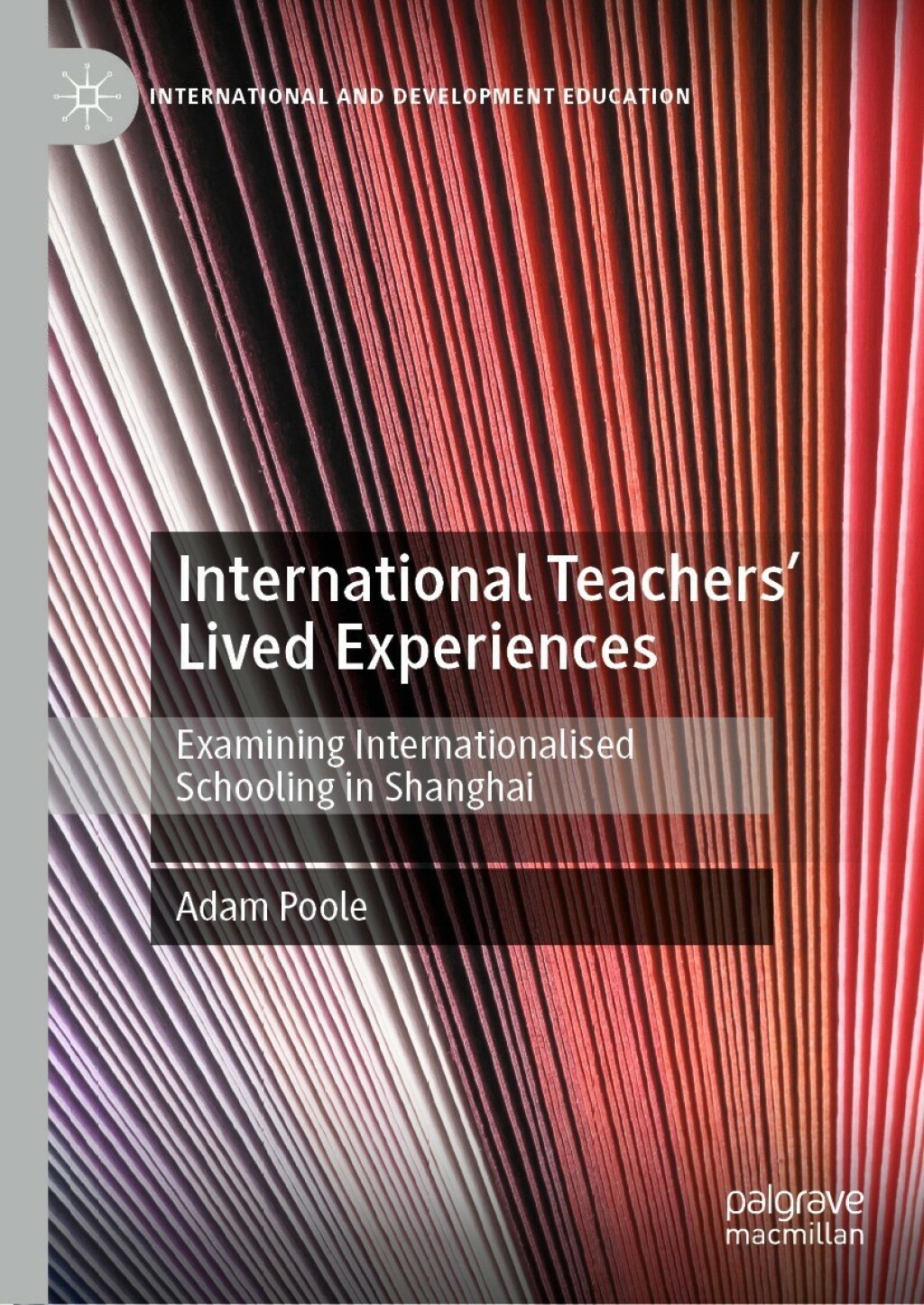 International TeachersÃ¢â‚¬Å¡Ãƒâ€žÃƒÂ¶Ã¢Ë†Å¡Ãƒâ€˜Ã¢Ë†Å¡Ã‚Â¥ Lived Experiences Examining Internationalised Schooling in Shanghai 
