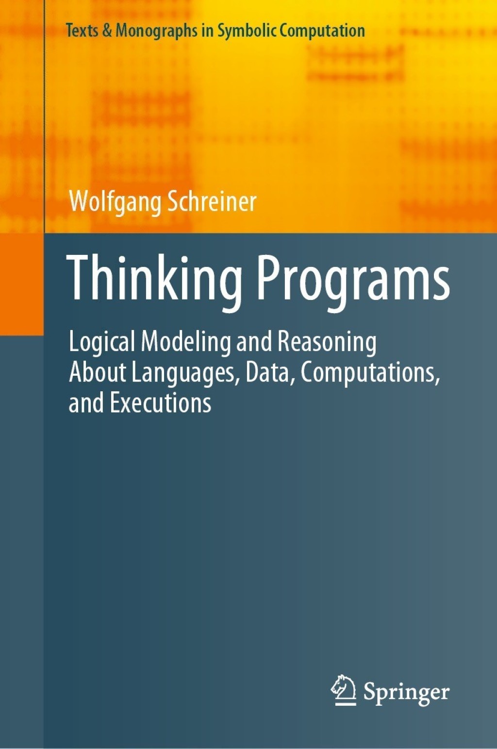 Thinking Programs Logical Modeling and Reasoning About Languages, Data, Computations, and Executions 