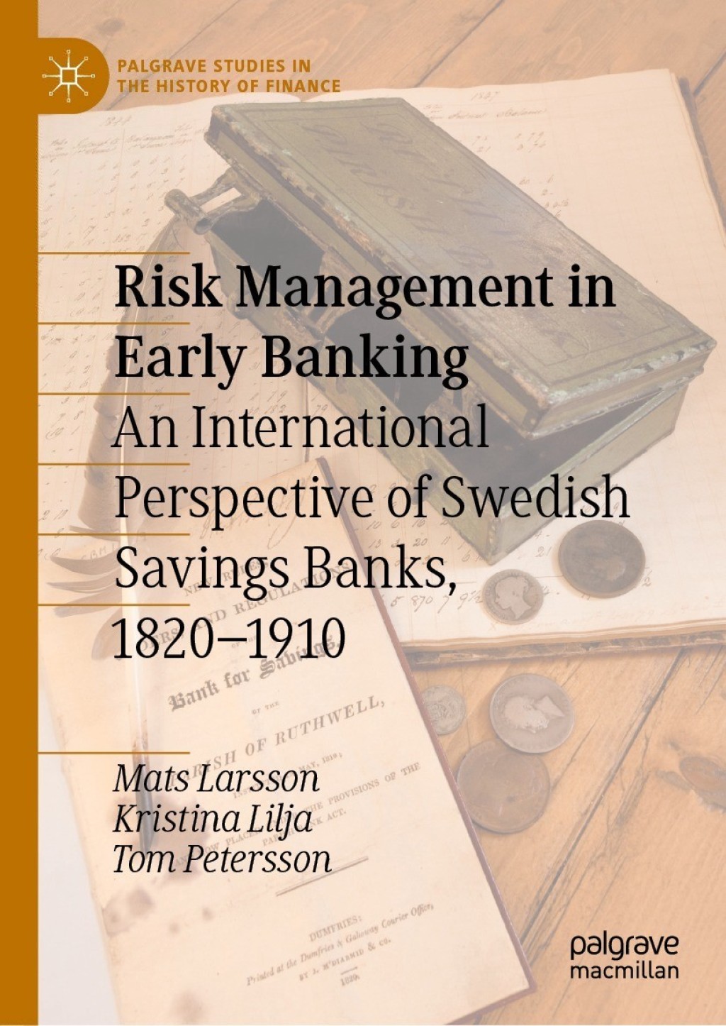 Risk Management in Early Banking An International Perspective of Swedish Savings Banks, 1820Ã¢â‚¬Å¡Ãƒâ€žÃƒÂ¶Ã¢Ë†Å¡Ãƒâ€˜Ã¢Ë†Å¡Ã‚Â¨1910 