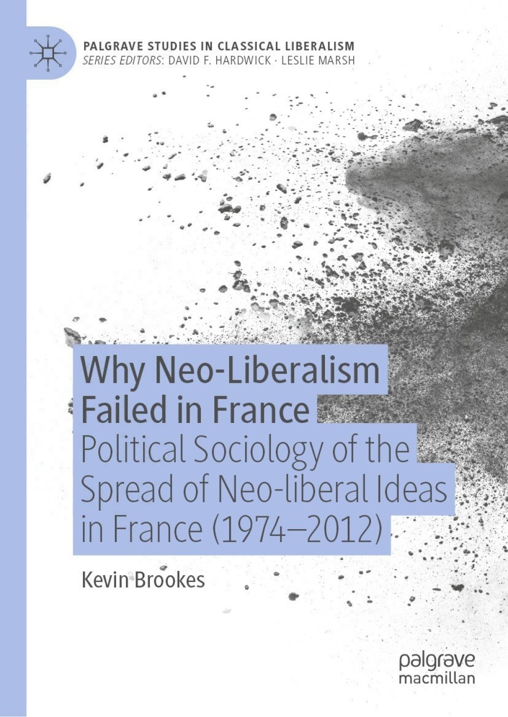 Why Neo-Liberalism Failed in France Political Sociology of the Spread of Neo-liberal Ideas in France (1974Ã¢â‚¬Å¡Ãƒâ€žÃƒÂ¶Ã¢Ë†Å¡Ãƒâ€˜Ã¢Ë†Å¡Ã‚Â¨2012) 
