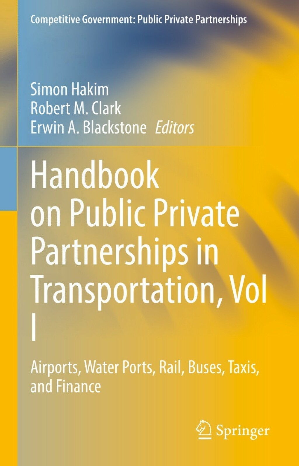 Handbook on Public Private Partnerships in Transportation, Vol I Airports, Water Ports, Rail, Buses, Taxis, and Finance 