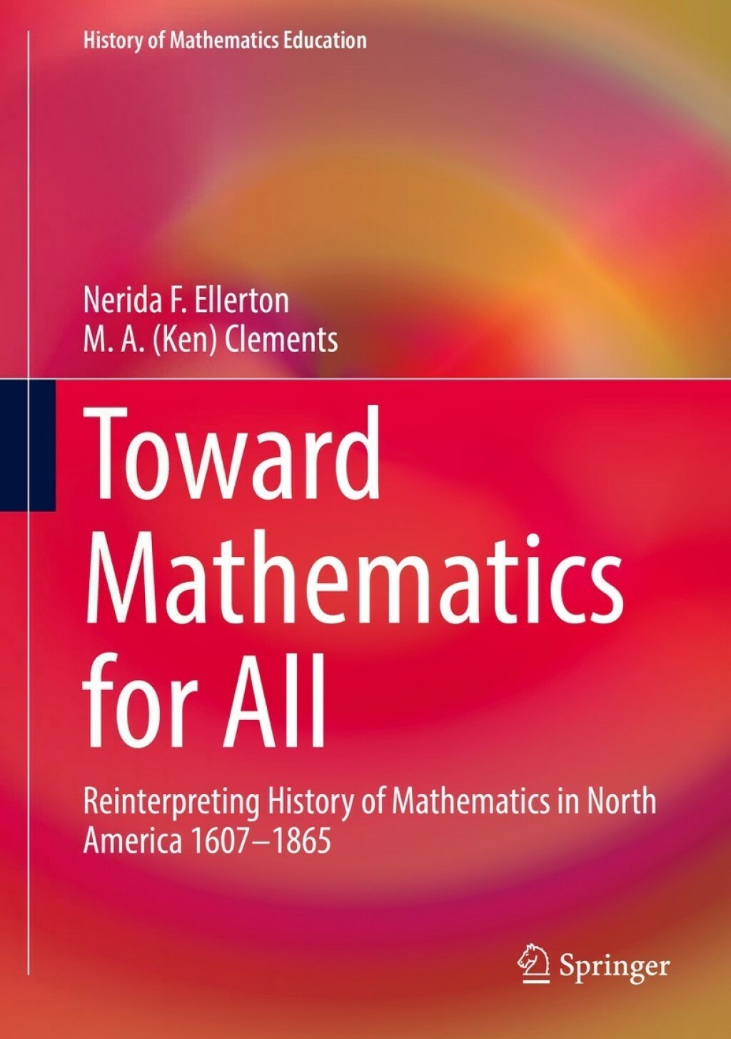 Toward Mathematics for All Reinterpreting History of Mathematics in North America 1607-1865 