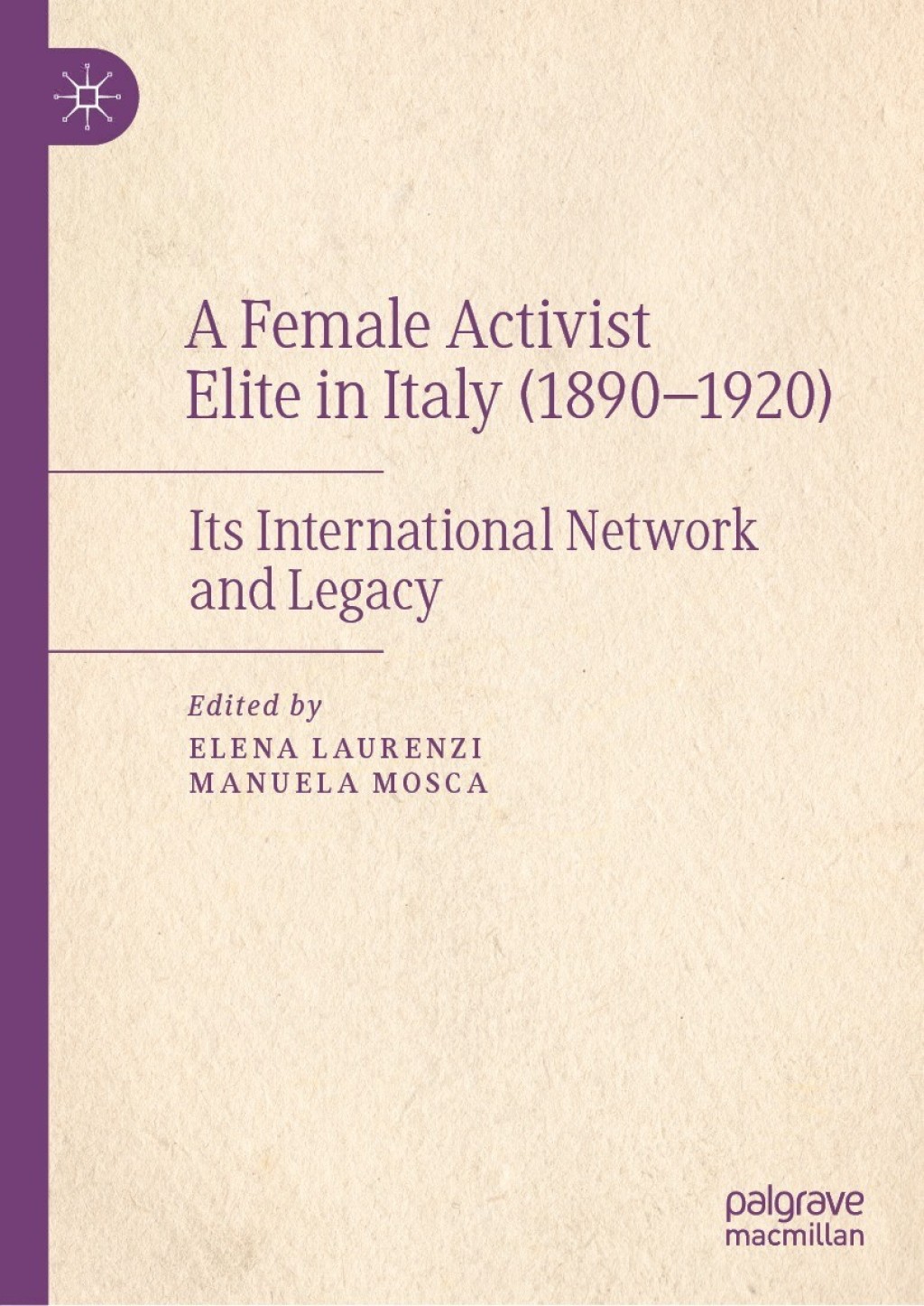 A Female Activist Elite in Italy (1890Ã¢â‚¬Å¡Ãƒâ€žÃƒÂ¶Ã¢Ë†Å¡Ãƒâ€˜Ã¢Ë†Å¡Ã‚Â¨1920) Its International Network and Legacy 